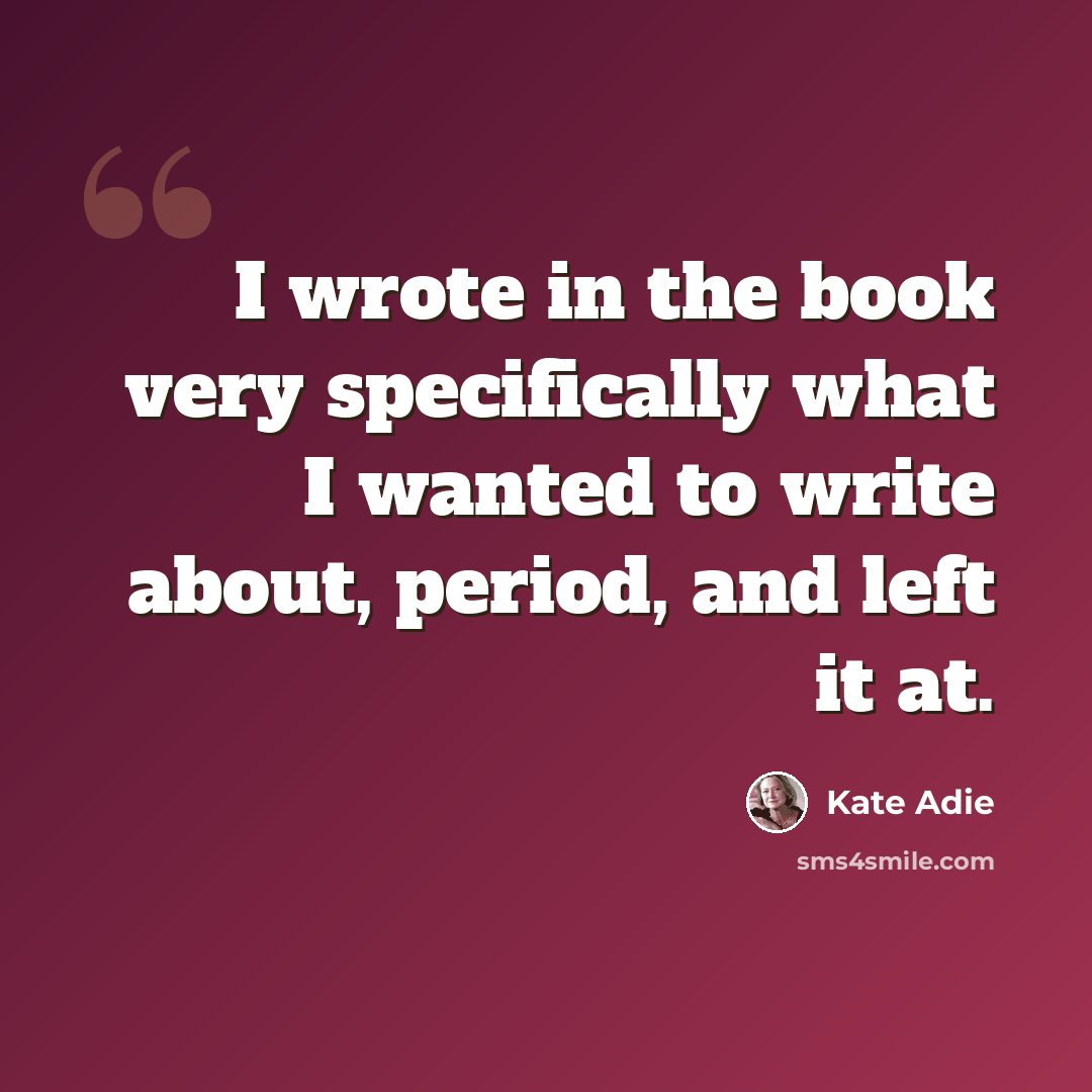 “I wrote in the book very specifically what I wanted to write about, period, and left it at.” quote by Kate Adie
