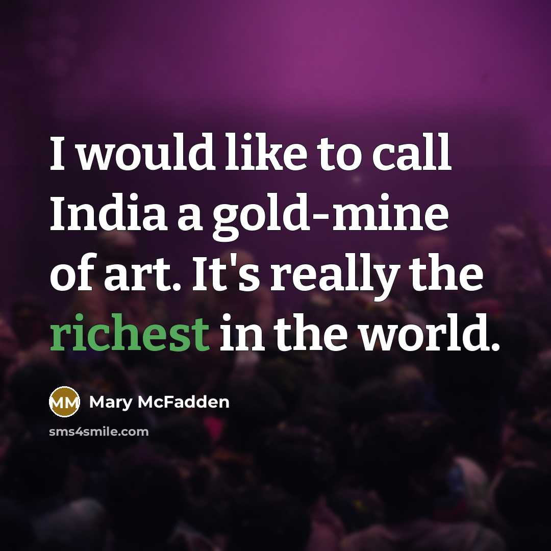 “I would like to call India a gold-mine of art. It's really the richest in the world.” quote by Mary McFadden