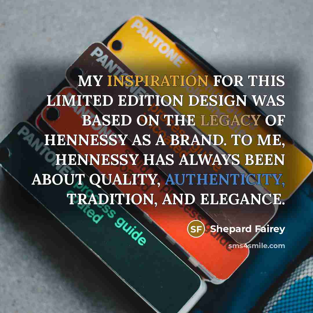 “MY INSPIRATION FOR THIS LIMITED EDITION DESIGN WAS BASED ON THE LEGACY OF HENNESSY AS A BRAND. TO ME, HENNESSY HAS ALWAYS BEEN ABOUT QUALITY, AUTHENTICITY, TRADITION, AND ELEGANCE.” quote by Shepard Fairey