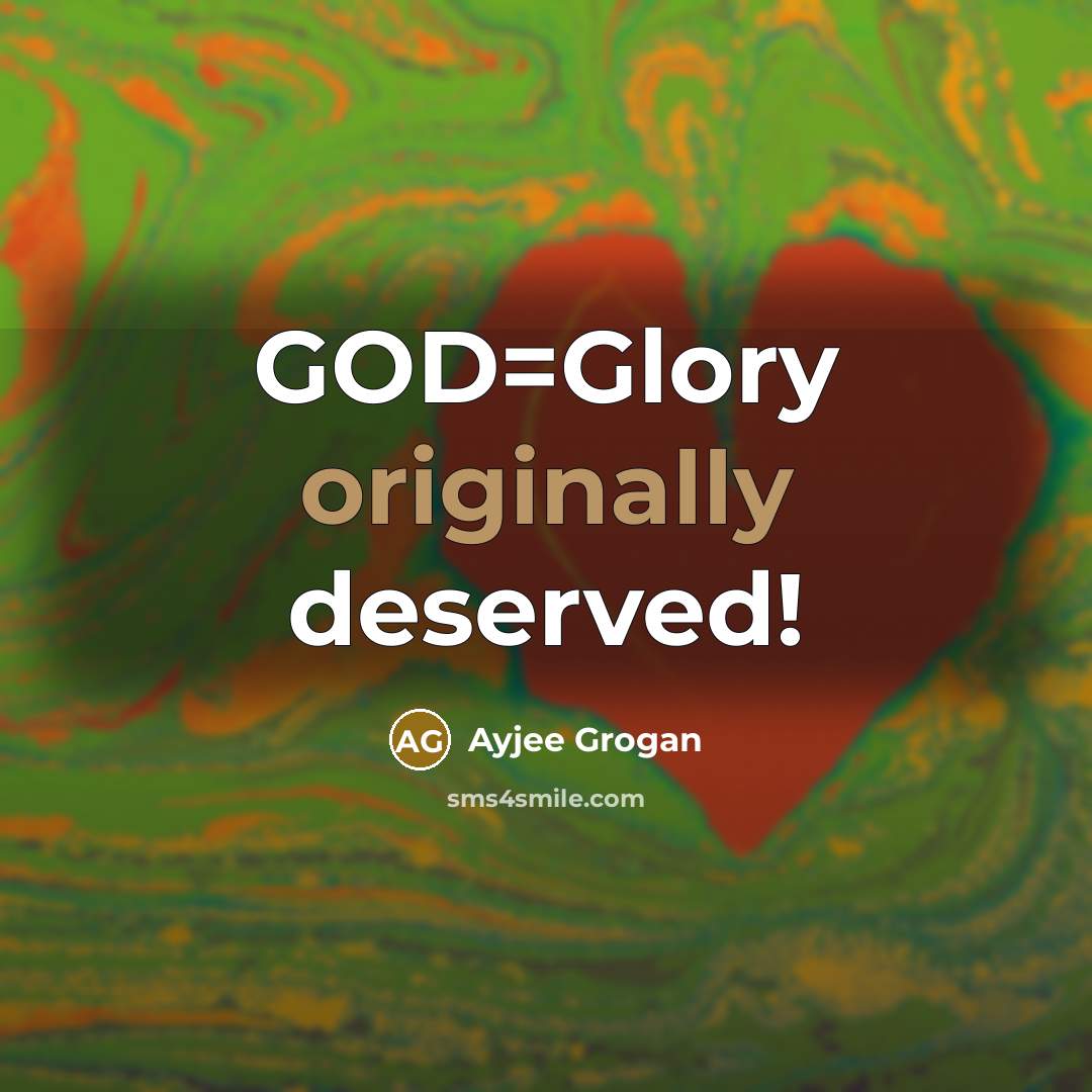 “GOD=Glory originally deserved!” quote by Ayjee Grogan