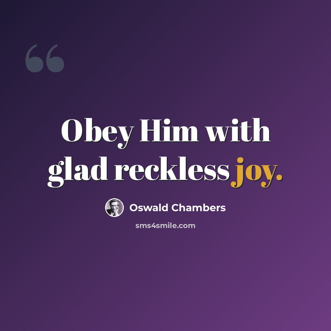 “Obey Him with glad reckless joy.” quote by Oswald Chambers