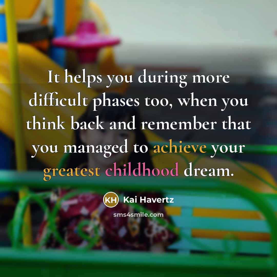 “It helps you during more difficult phases too, when you think back and remember that you managed to achieve your greatest childhood dream.” quote by Kai Havertz