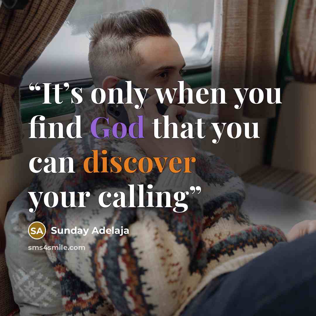 “It’s only when you find God that you can discover your calling” quote by Sunday Adelaja