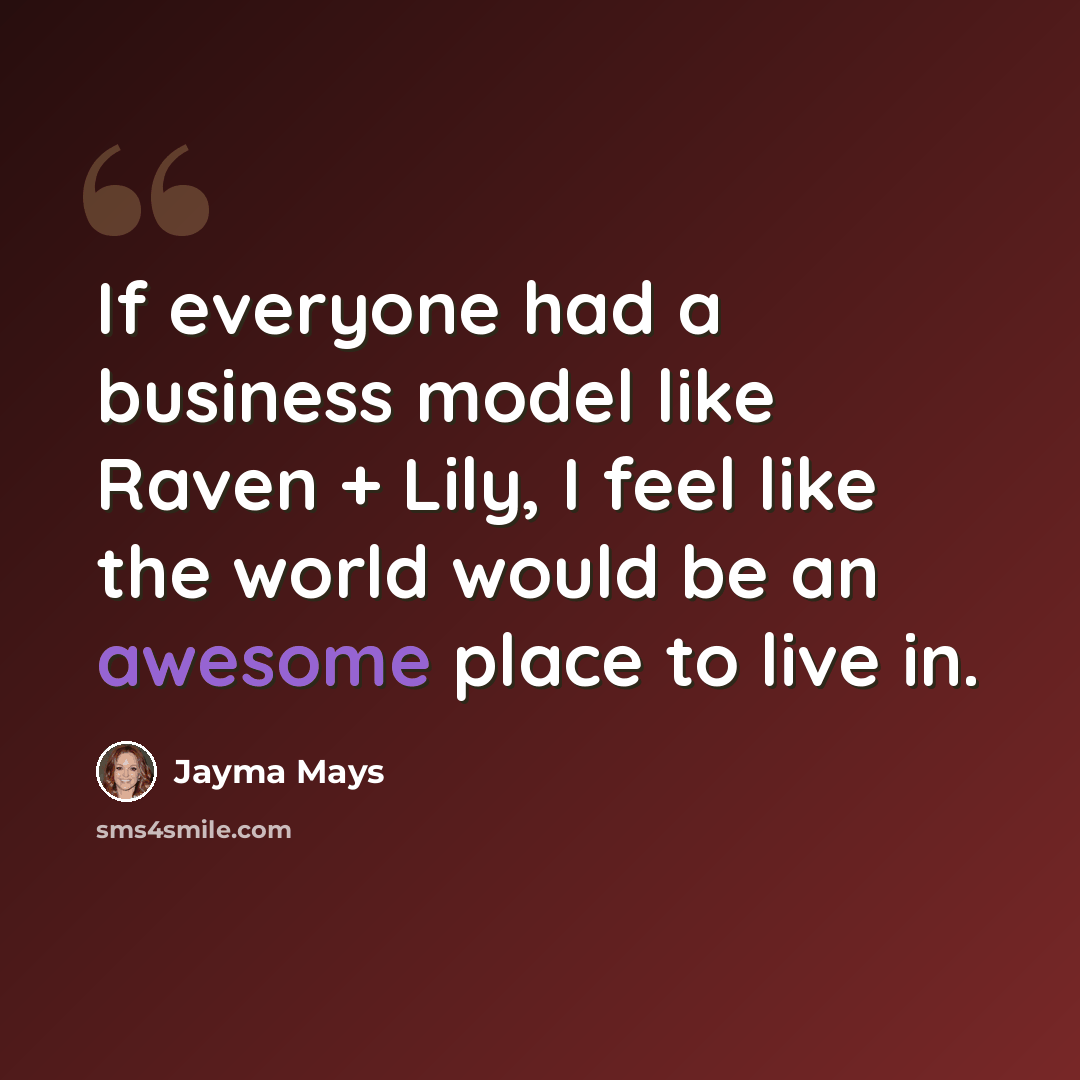 “If everyone had a business model like Raven + Lily, I feel like the world would be an awesome place to live in.” quote by Jayma Mays