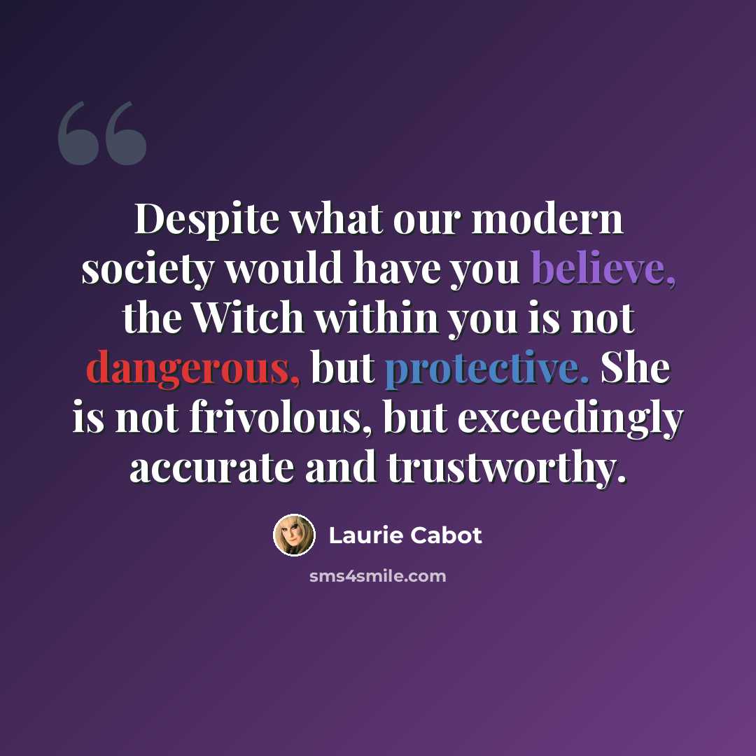 “Despite what our modern society would have you believe, the Witch within you is not dangerous, but protective. She is not frivolous, but exceedingly accurate and trustworthy.” quote by Laurie Cabot