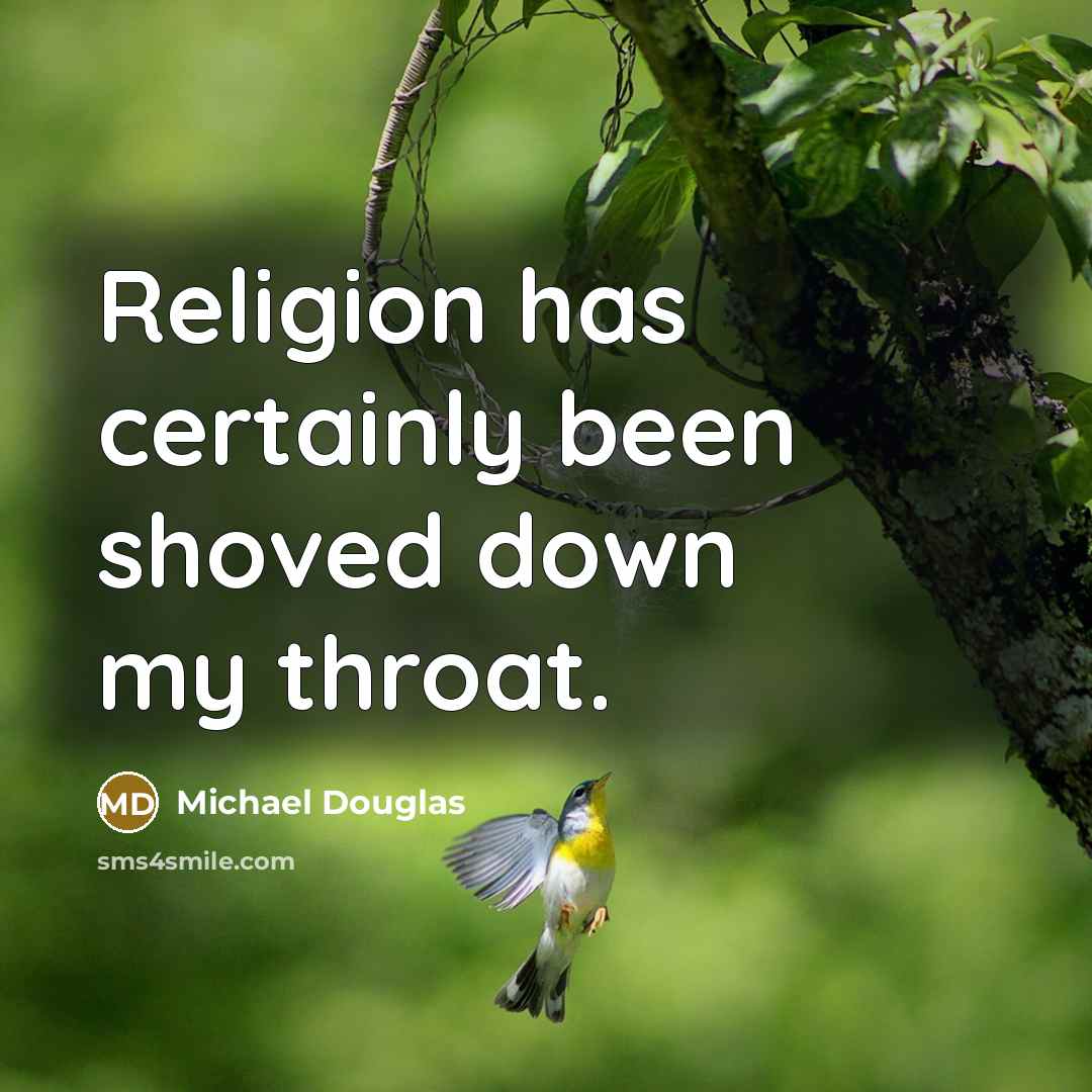 “Religion has certainly been shoved down my throat.” quote by Michael Douglas