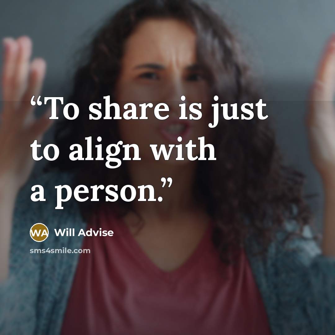 “To share is just to align with a person.” quote by Will Advise