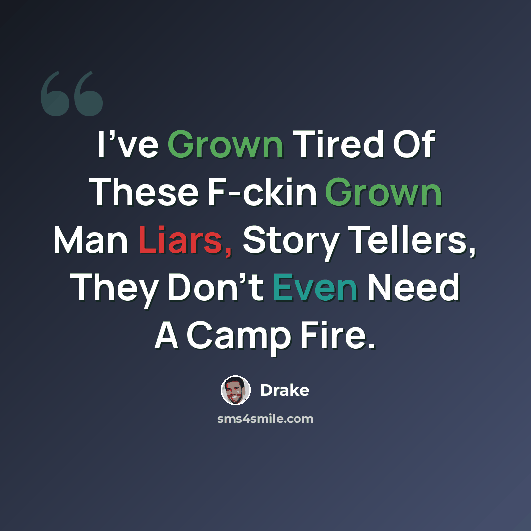 “I've Grown Tired Of These F-ckin Grown Man Liars, Story Tellers, They Don't Even Need A Camp Fire.” quote by Drake
