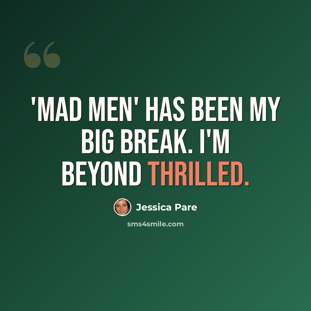“'Mad Men' has been my big break. I'm beyond thrilled.” quote by Jessica Pare