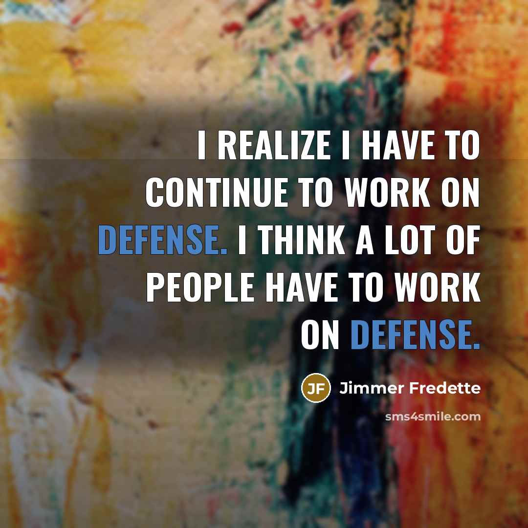“I realize I have to continue to work on defense. I think a lot of people have to work on defense.” quote by Jimmer Fredette