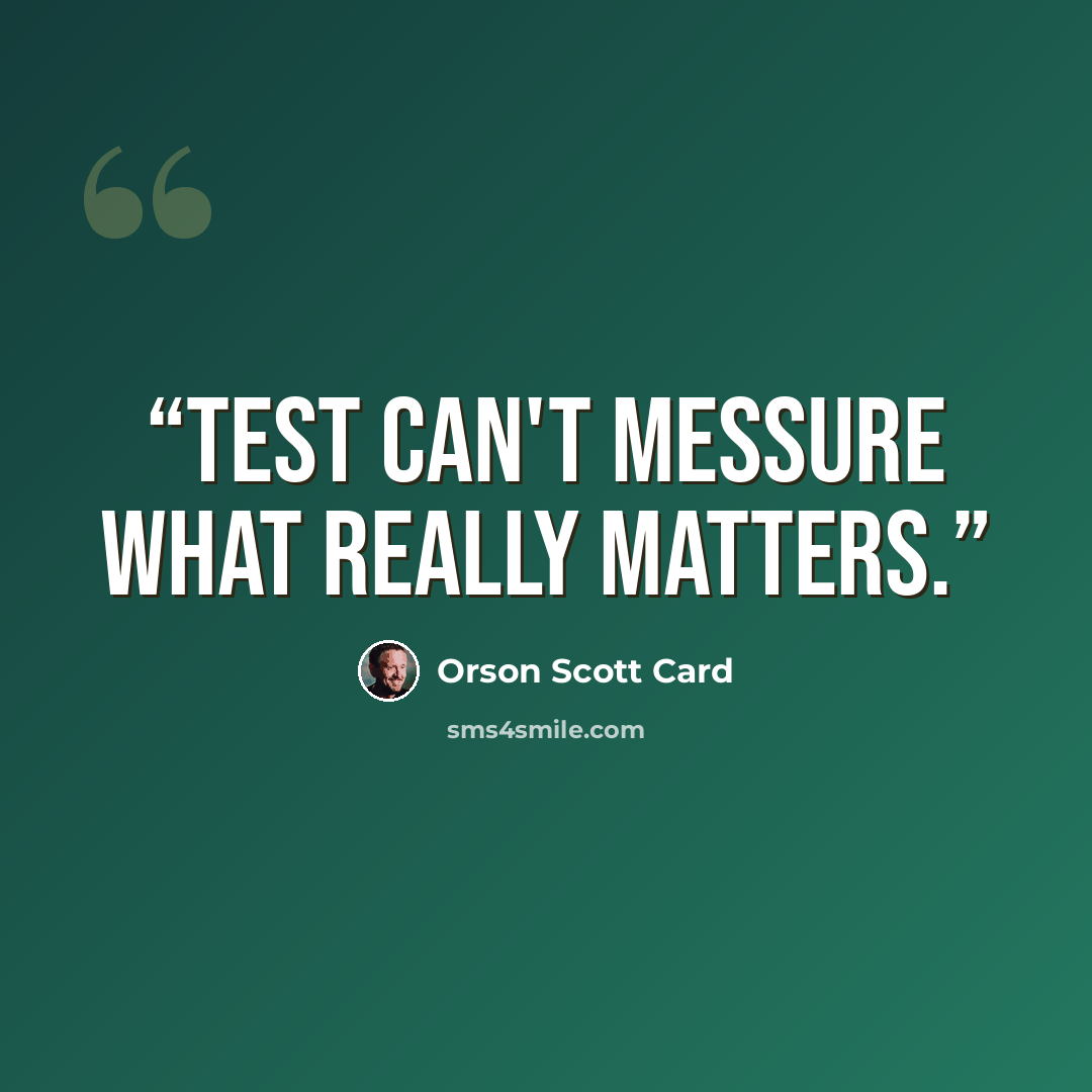 “Test can't messure what really matters.” quote by Orson Scott Card