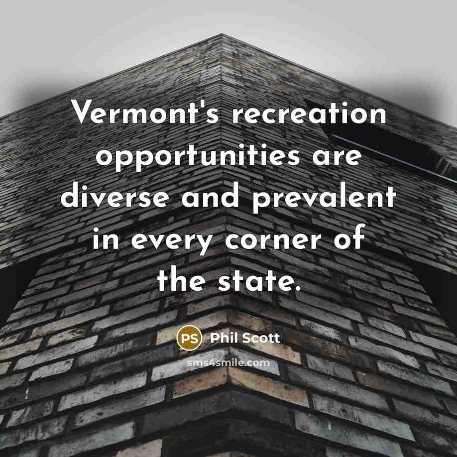 “Vermont's recreation opportunities are diverse and prevalent in every corner of the state.” quote by Phil Scott