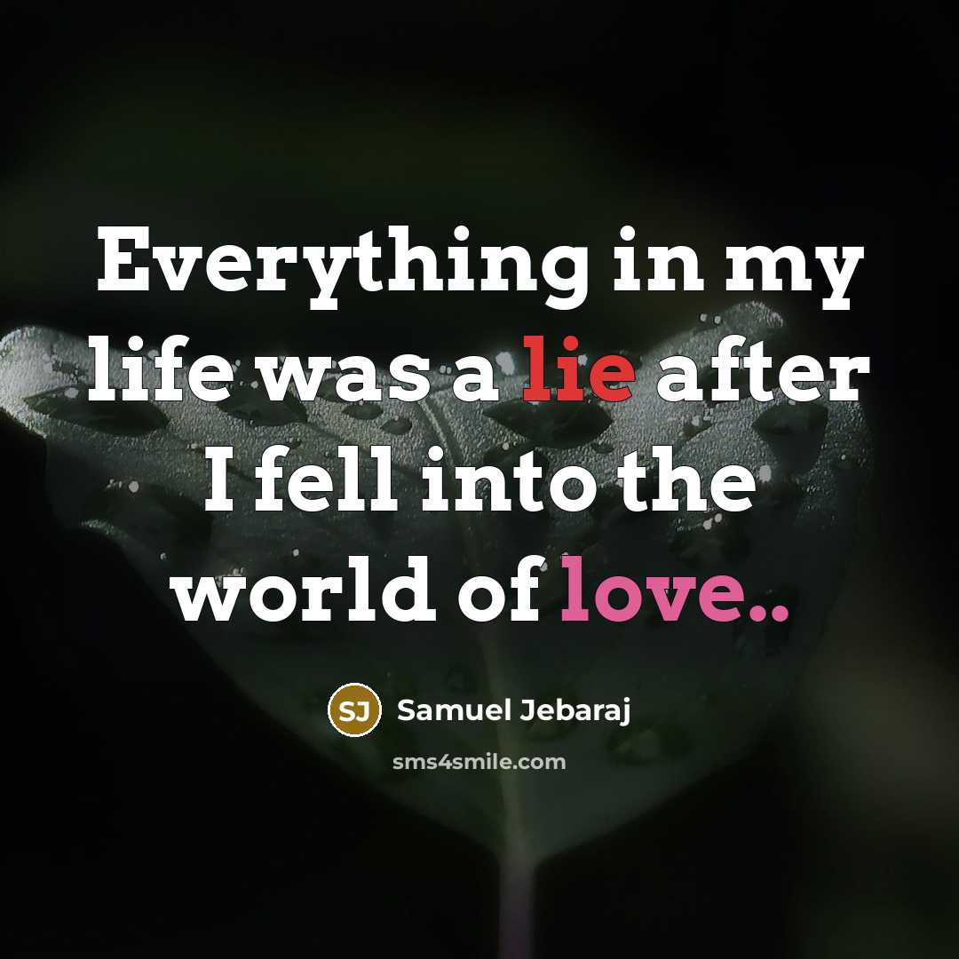 “Everything in my life was a lie after I fell into the world of love..” quote by Samuel Jebaraj