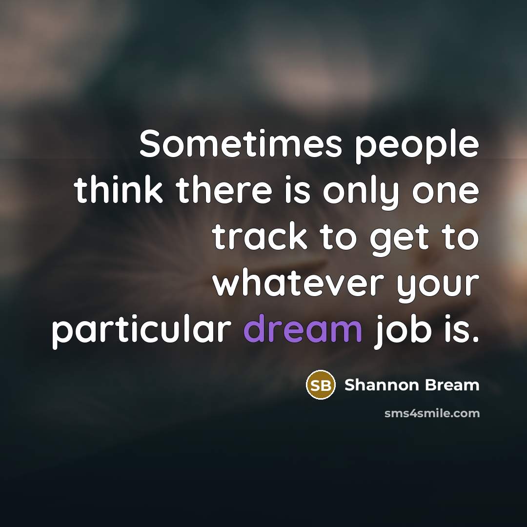 “Sometimes people think there is only one track to get to whatever your particular dream job is.” quote by Shannon Bream