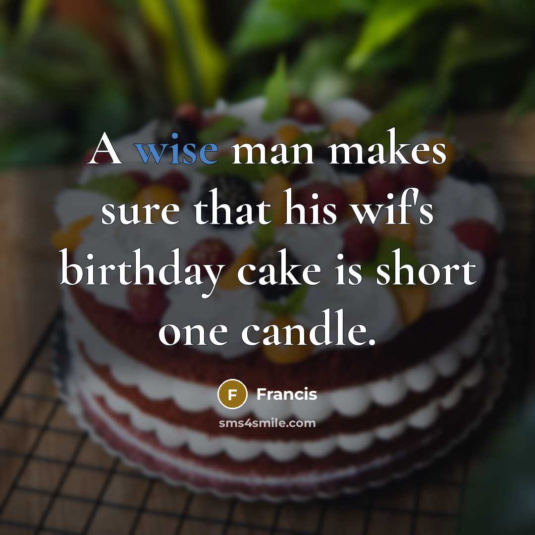 “A wise man makes sure that his wif's birthday cake is short one candle.” quote by Francis