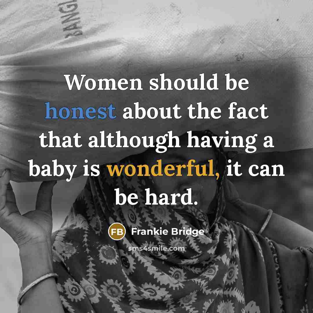 “Women should be honest about the fact that although having a baby is wonderful, it can be hard.” quote by Frankie Bridge