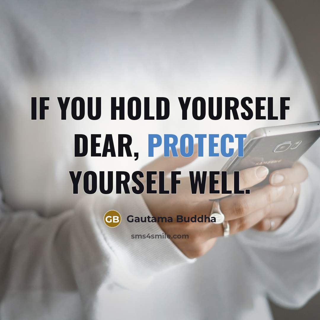 “If you hold yourself dear, protect yourself well.” quote by Gautama Buddha