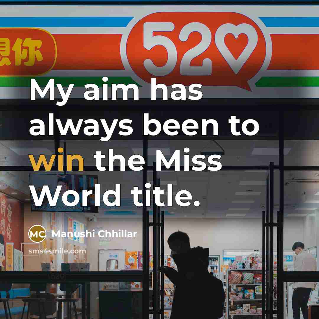 “My aim has always been to win the Miss World title.” quote by Manushi Chhillar