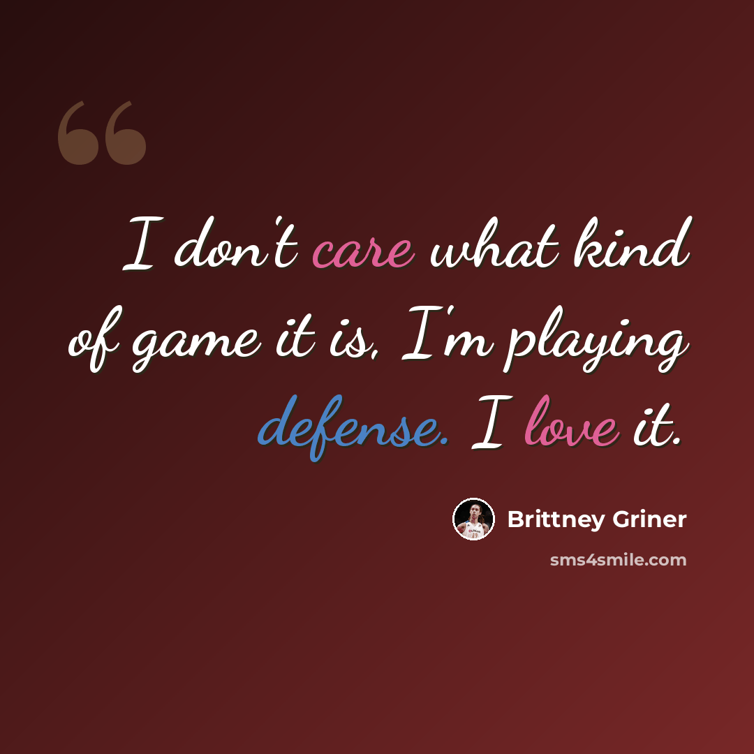 “I don't care what kind of game it is, I'm playing defense. I love it.” quote by Brittney Griner
