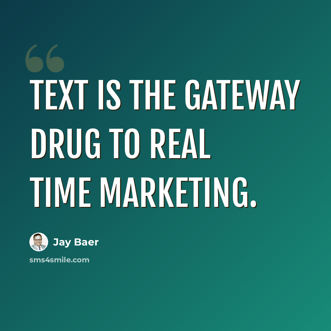 “Text is the gateway drug to real time marketing.” quote by Jay Baer