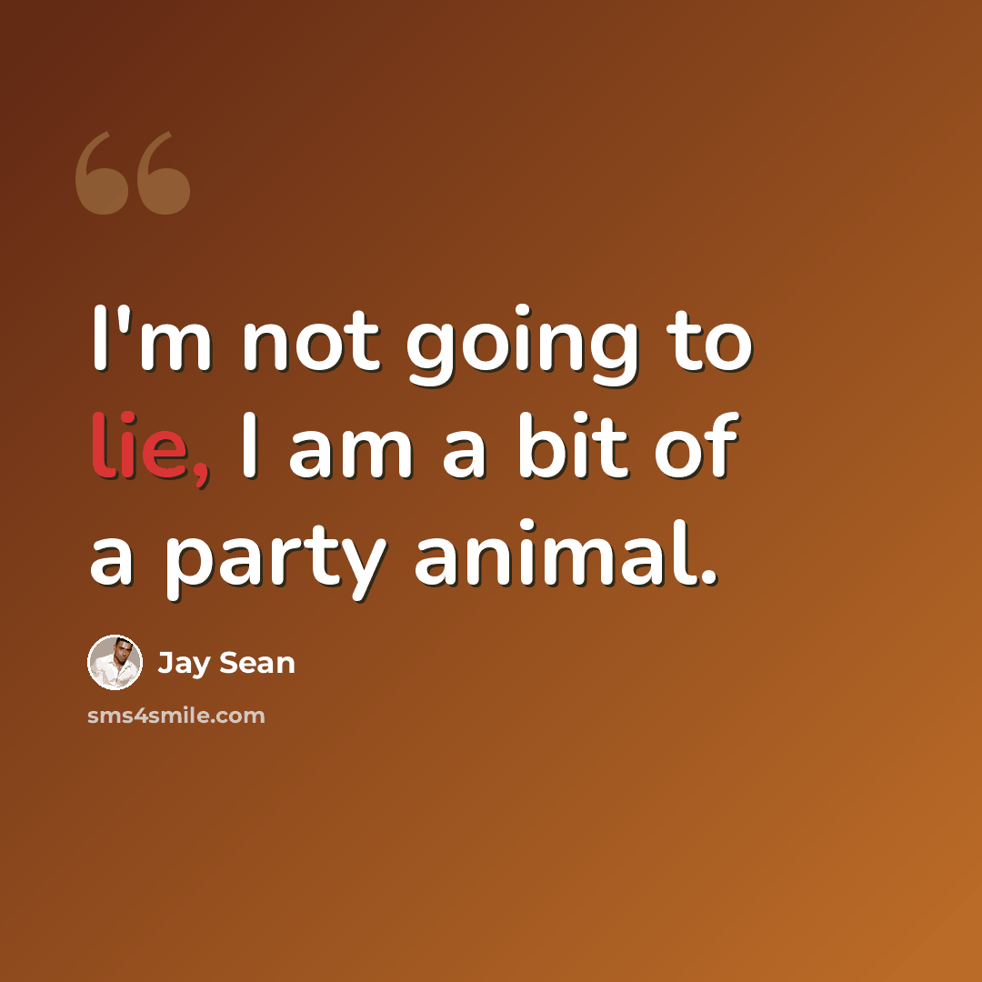 “I'm not going to lie, I am a bit of a party animal.” quote by Jay Sean