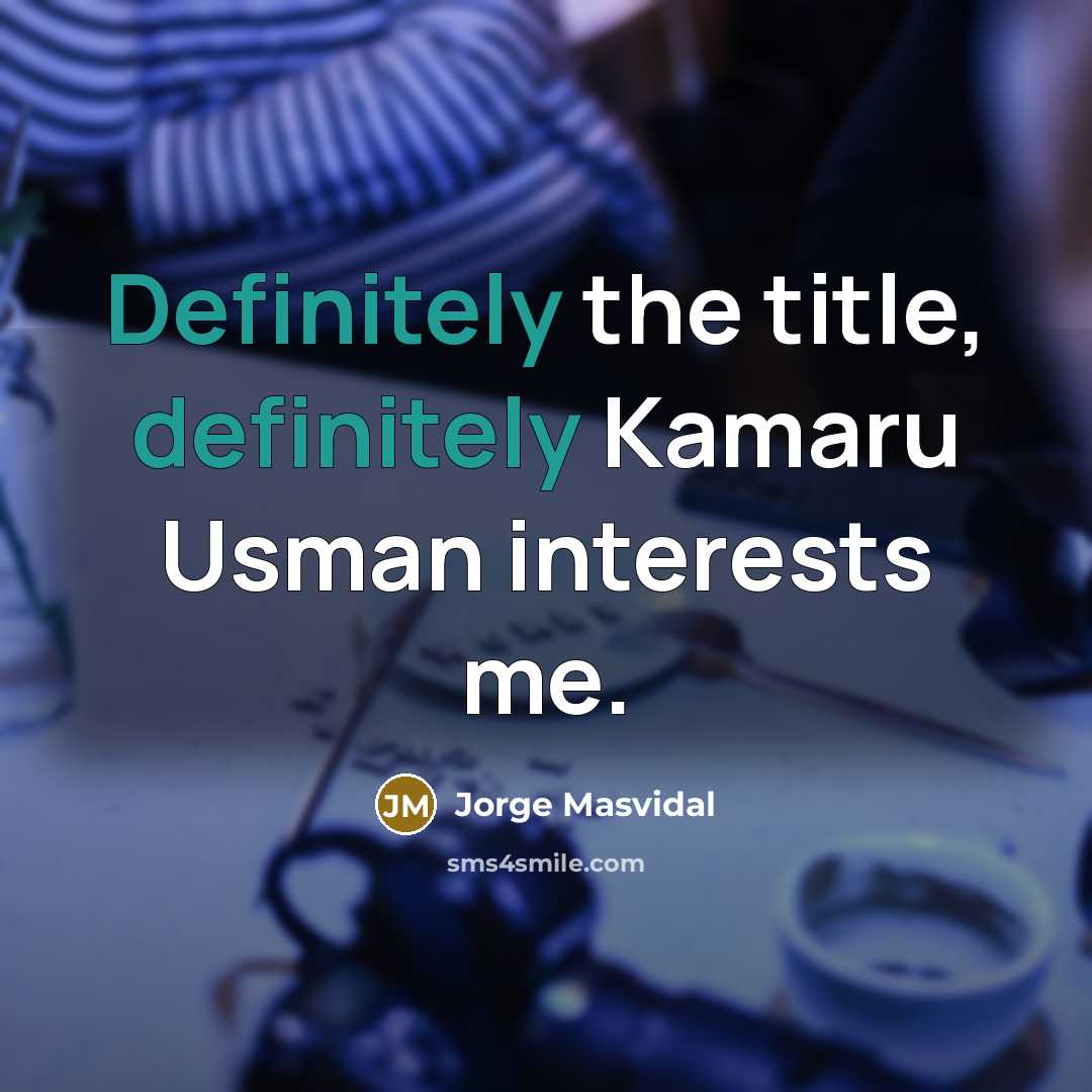 “Definitely the title, definitely Kamaru Usman interests me.” quote by Jorge Masvidal