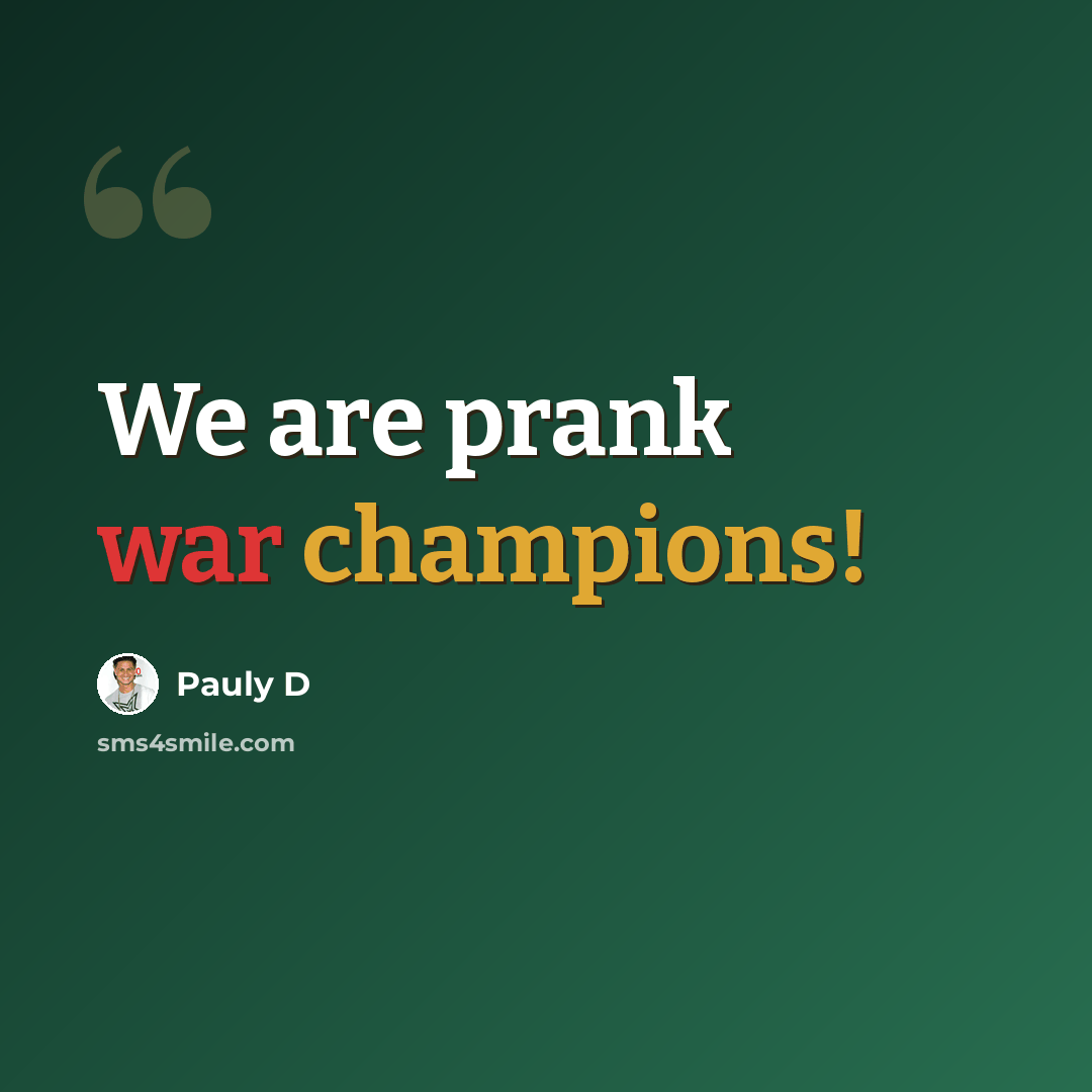“We are prank war champions!” quote by Pauly D