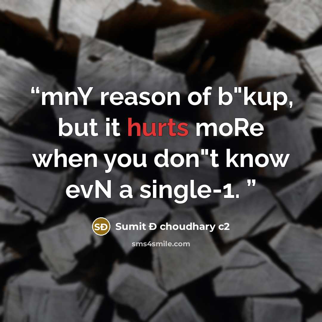 “mnY reason of b"kup, but it hurts moRe when you don"t know evN a single-1.” quote by Sumit Ð choudhary c2