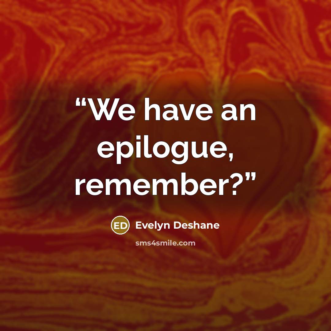 “We have an epilogue, remember?” quote by Evelyn Deshane