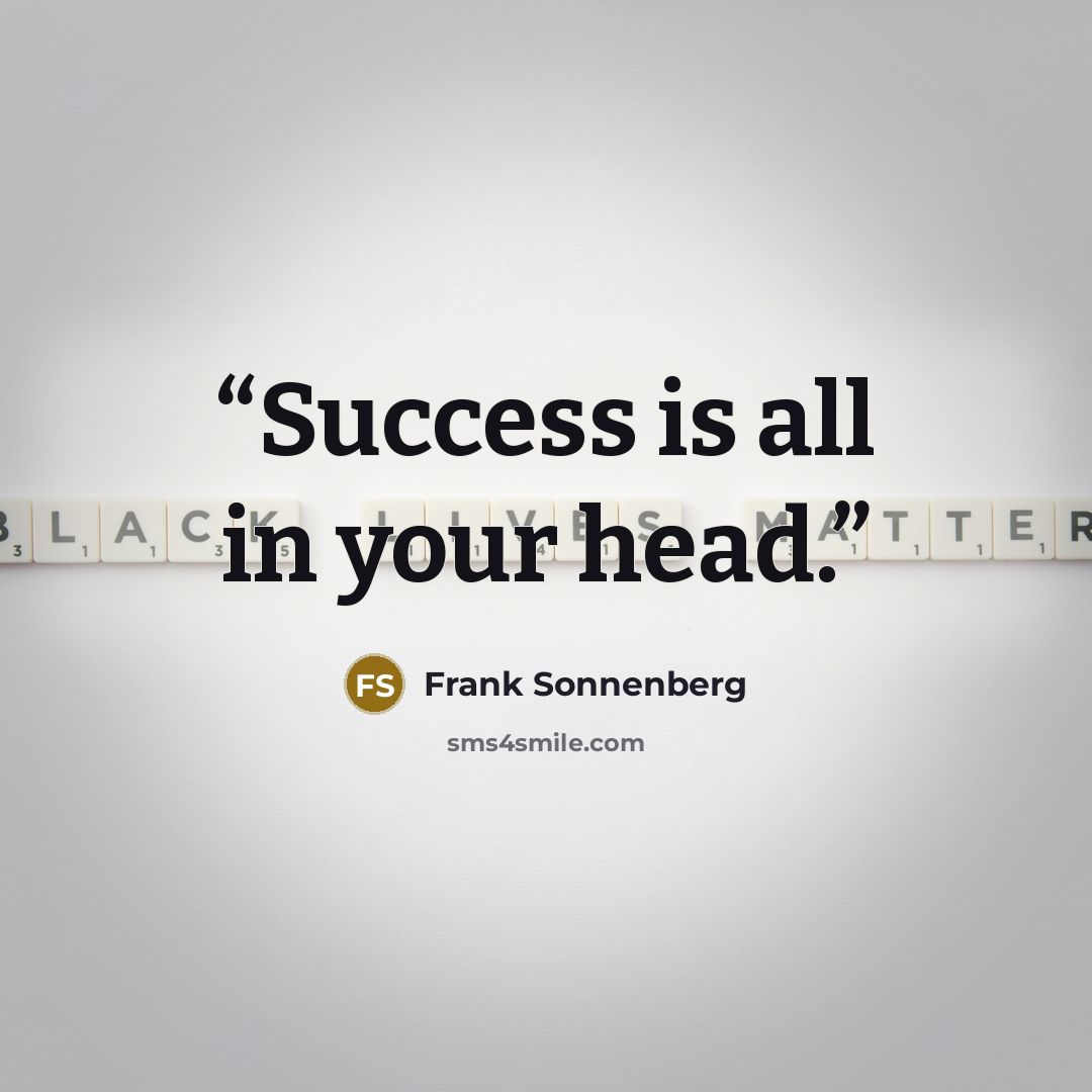 “Success is all in your head.” quote by Frank Sonnenberg