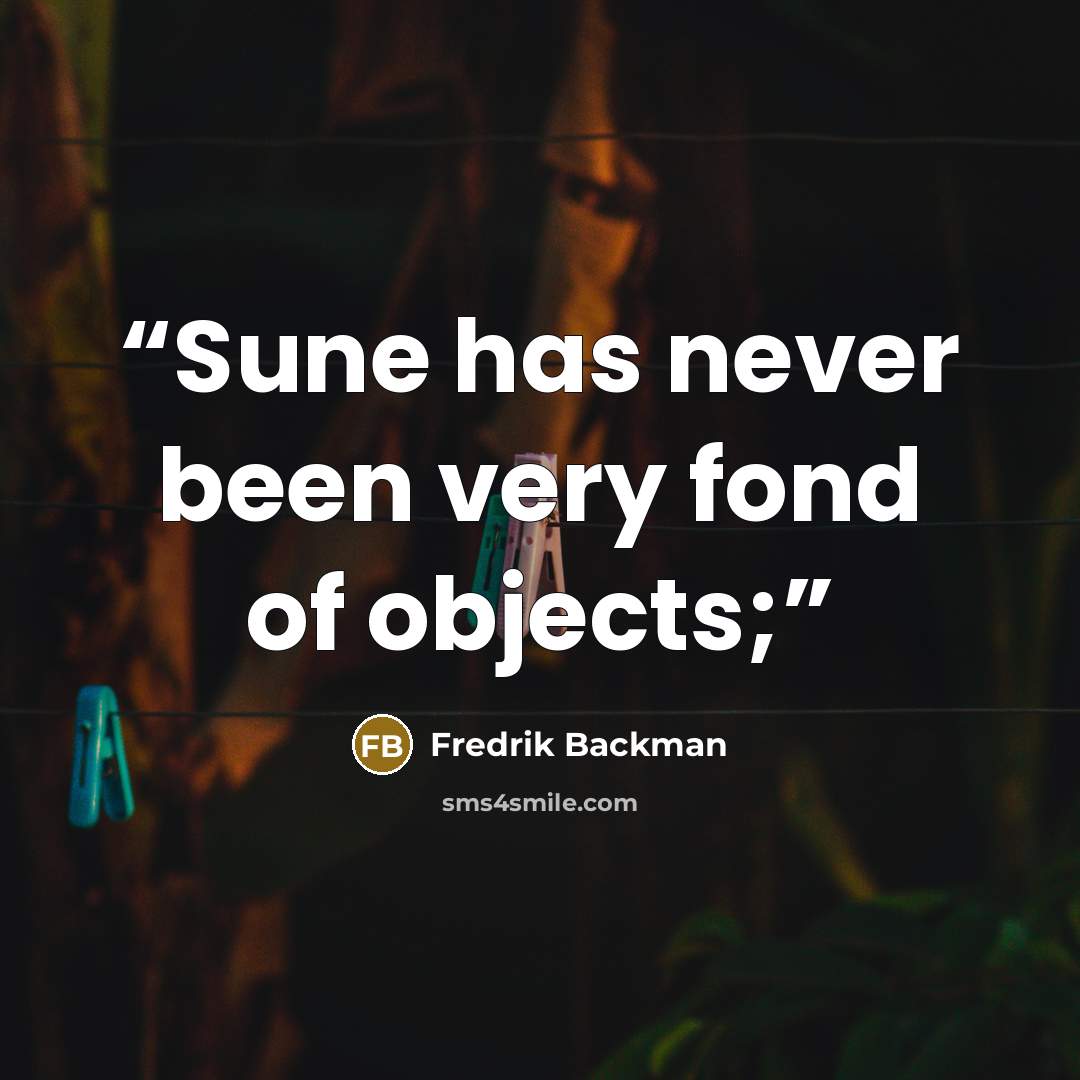“Sune has never been very fond of objects;” quote by Fredrik Backman