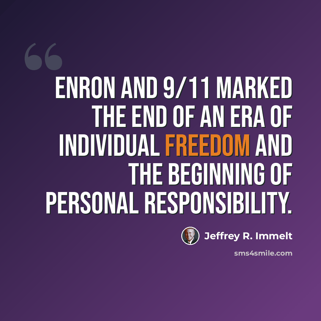 “Enron and 9/11 marked the end of an era of individual freedom and the beginning of personal responsibility.” quote by Jeffrey R. Immelt