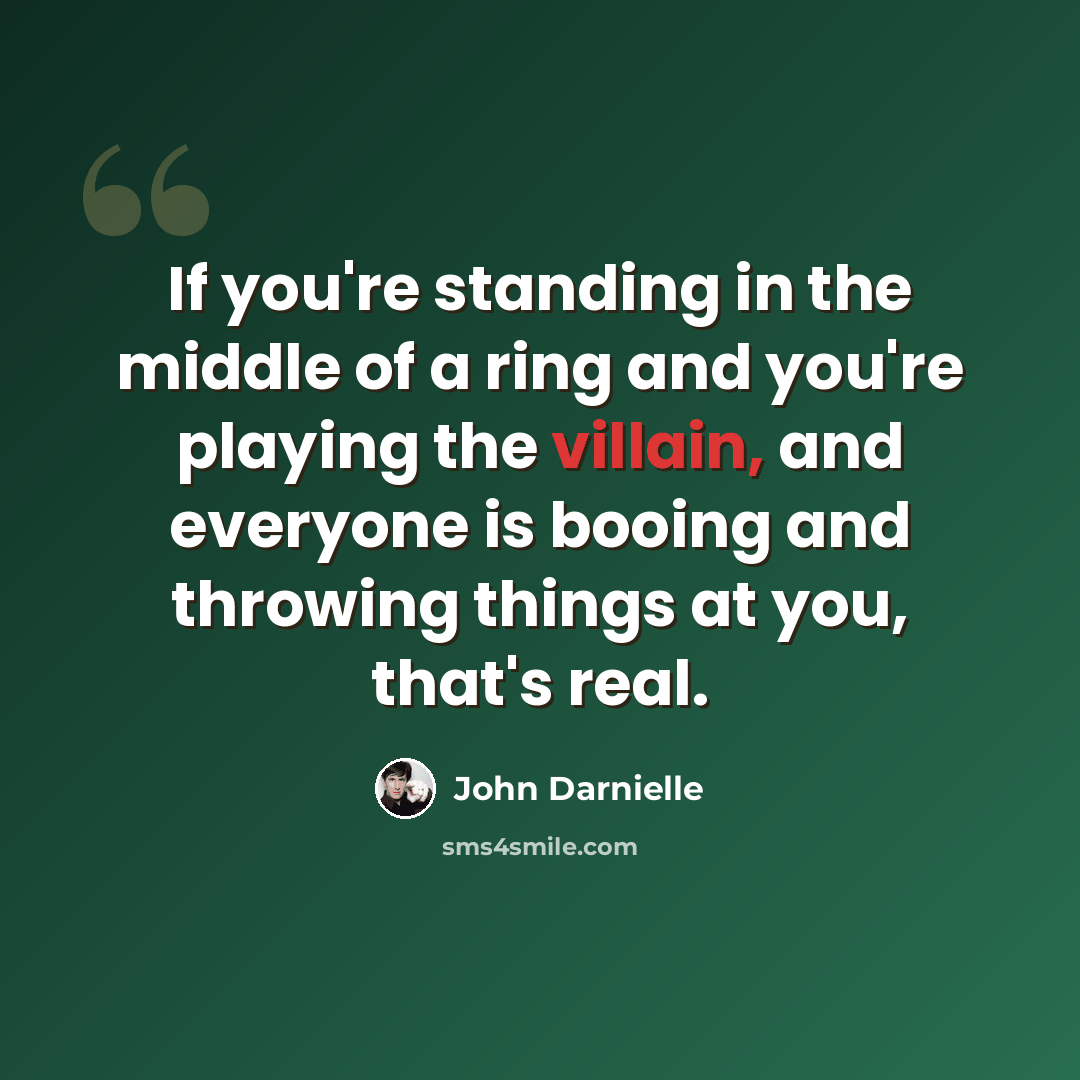 “If you're standing in the middle of a ring and you're playing the villain, and everyone is booing and throwing things at you, that's real.” quote by John Darnielle