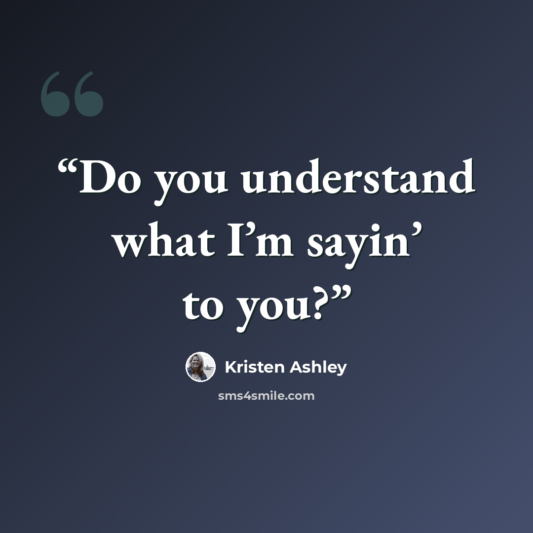 “Do you understand what I’m sayin’ to you?” quote by Kristen Ashley