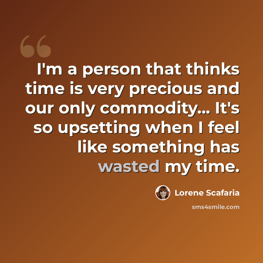 “I'm a person that thinks time is very precious and our only commodity... It's so upsetting when I feel like something has wasted my time.” quote by Lorene Scafaria