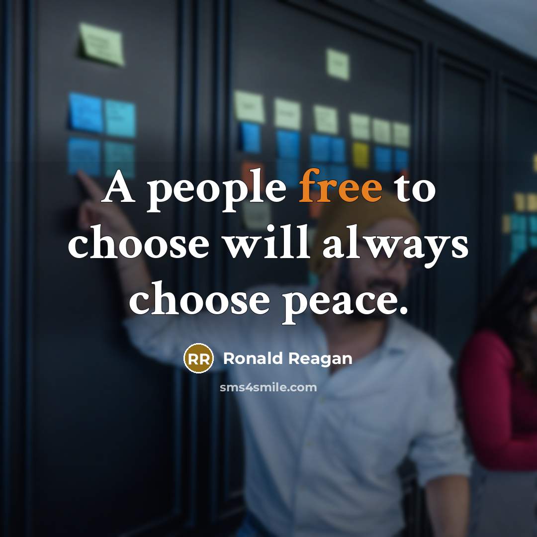 “A people free to choose will always choose peace.” quote by Ronald Reagan
