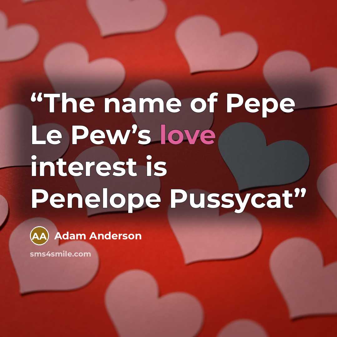“The name of Pepe Le Pew’s love interest is Penelope Pussycat” quote by Adam Anderson