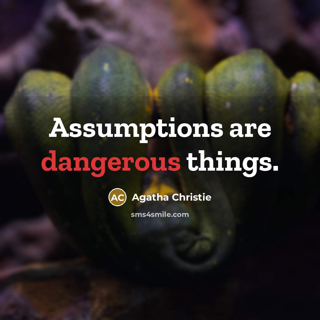 “Assumptions are dangerous things.” quote by Agatha Christie