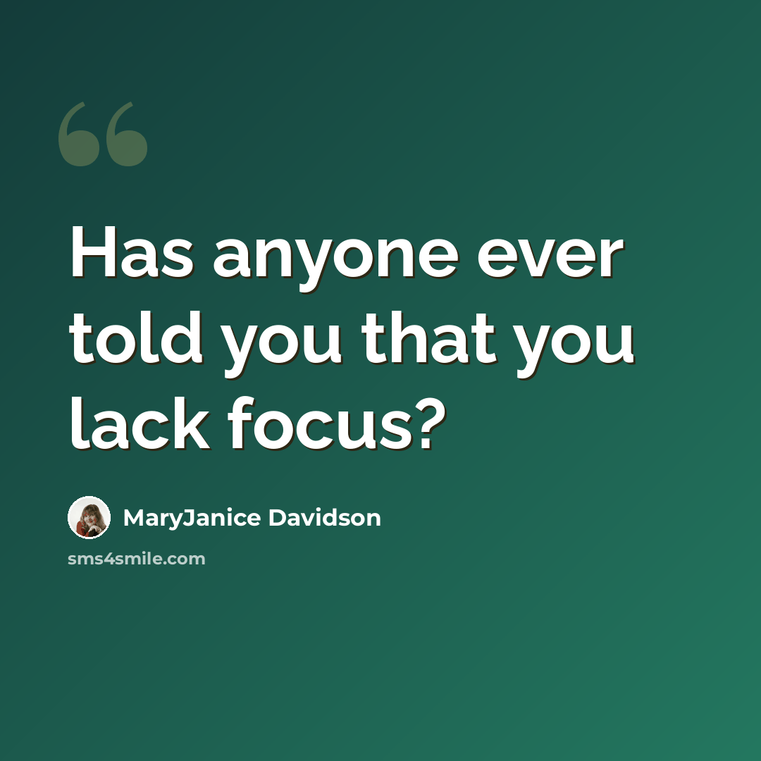 “Has anyone ever told you that you lack focus?” quote by MaryJanice Davidson