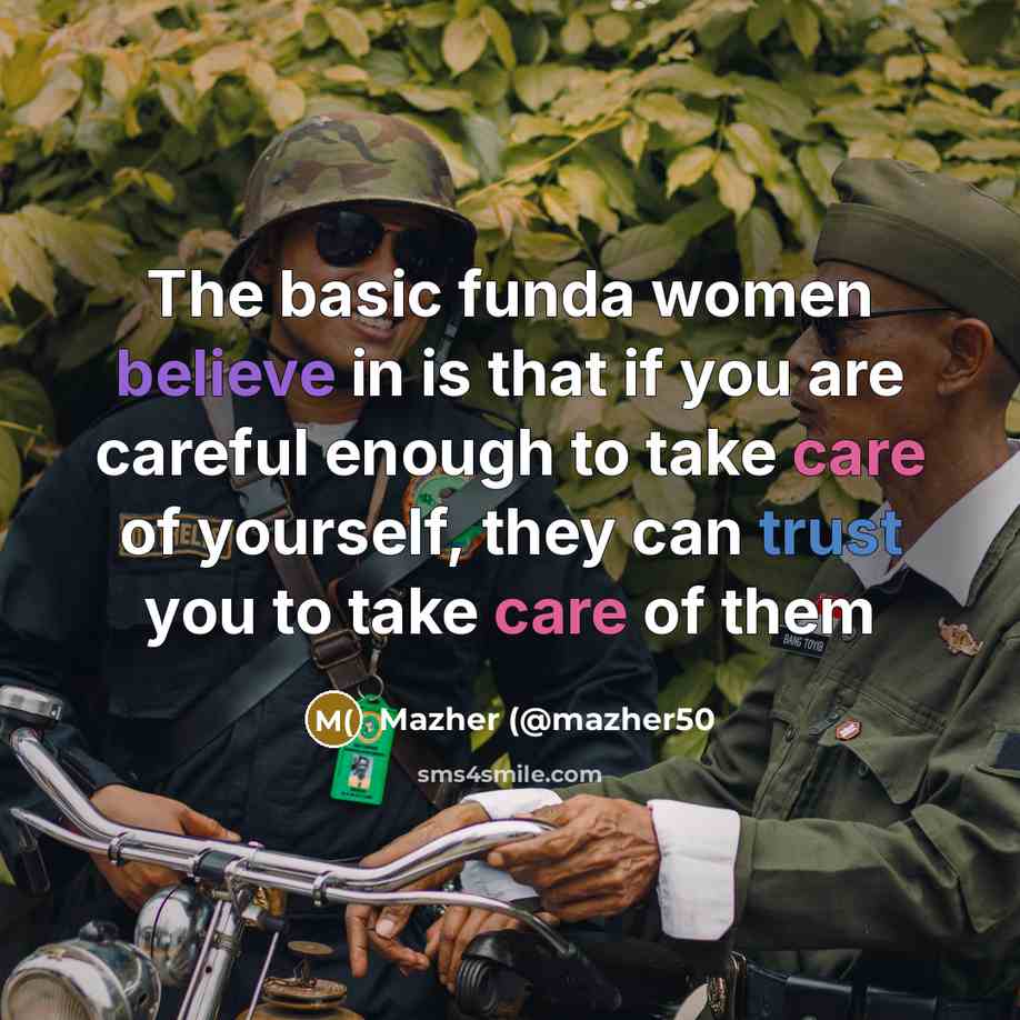 “The basic funda women believe in is that if you are careful enough to take care of yourself, they can trust you to take care of them” quote by Mazher (@mazher50