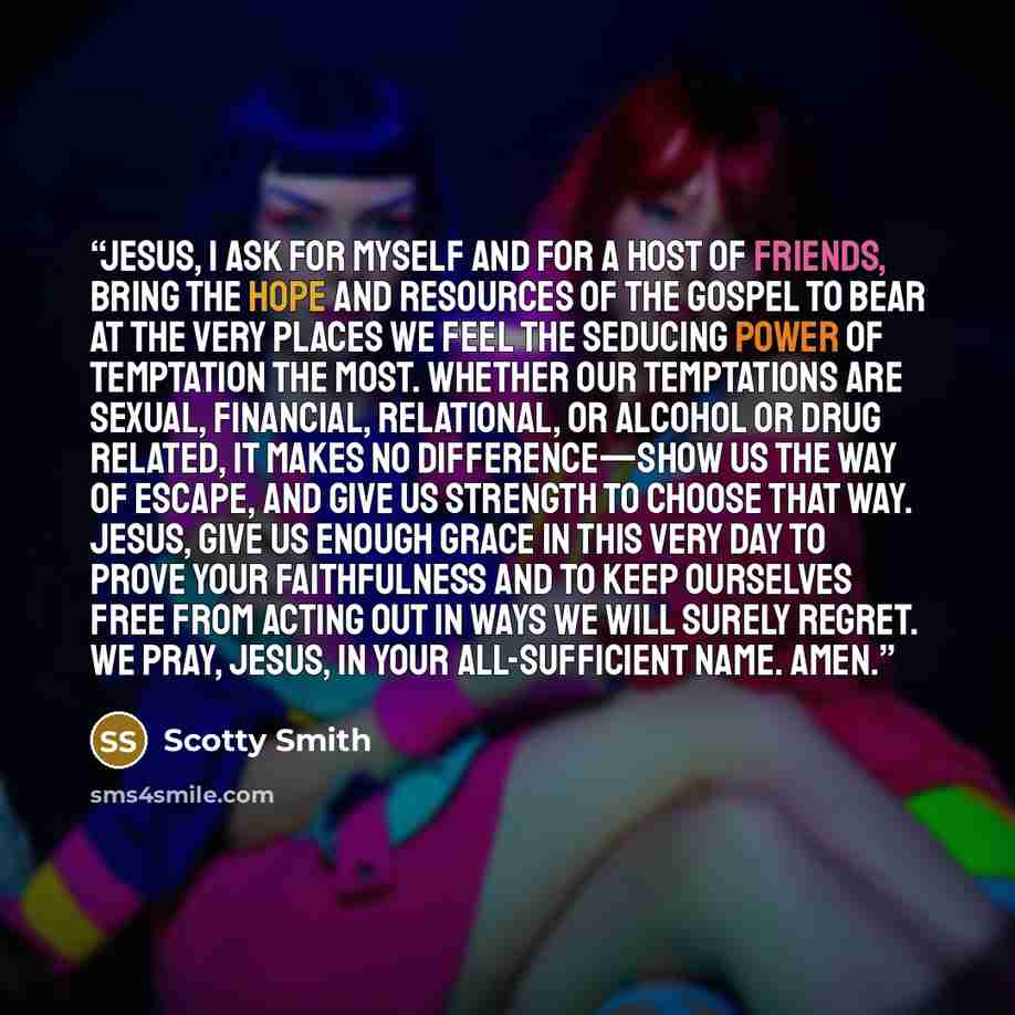 “Jesus, I ask for myself and for a host of friends, bring the hope and resources of the gospel to bear at the very places we feel the seducing power of temptation the most. Whether our temptations are sexual, financial, relational, or alcohol or drug related, it makes no difference—show us the way…” quote by Scotty Smith