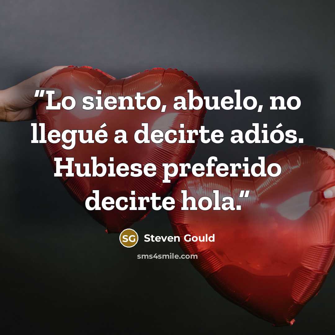 “Lo siento, abuelo, no llegué a decirte adiós. Hubiese preferido decirte hola.” quote by Steven Gould