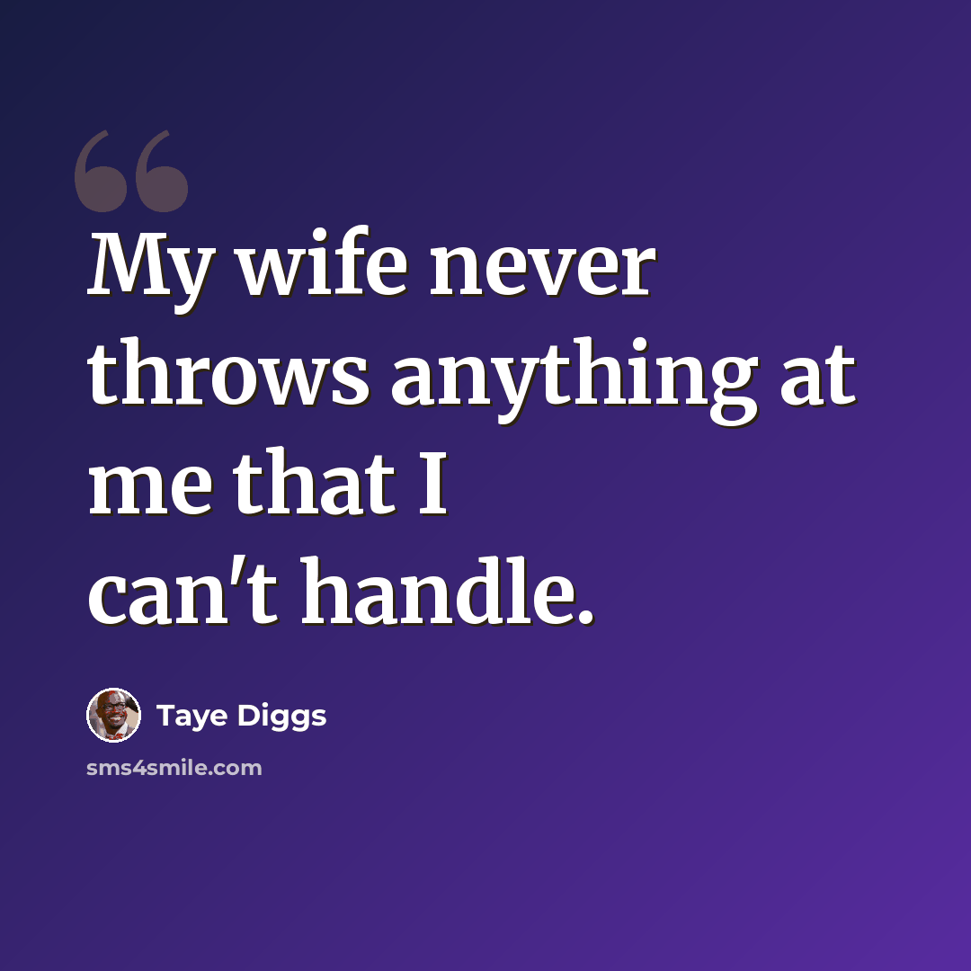 “My wife never throws anything at me that I can't handle.” quote by Taye Diggs