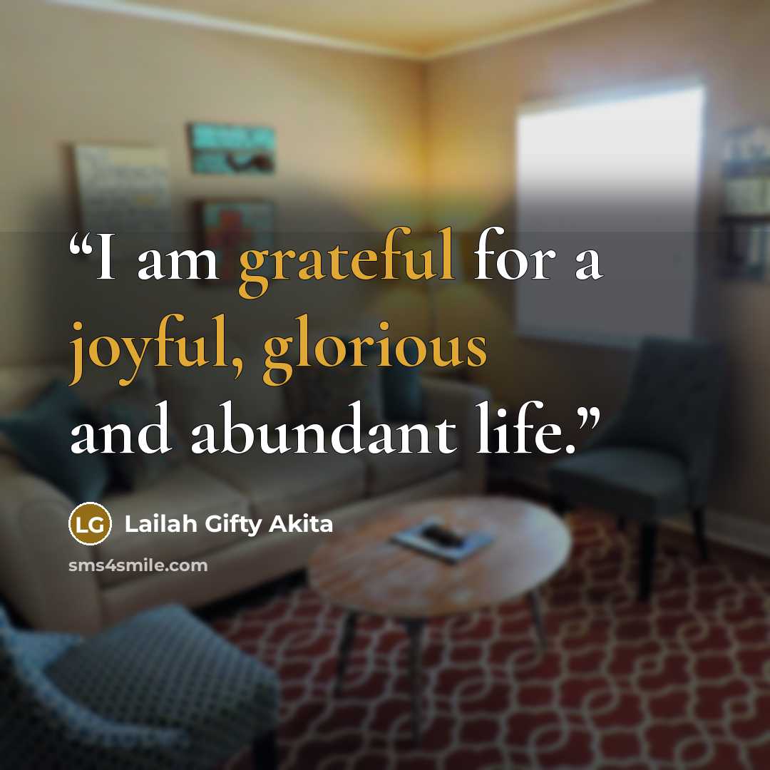 “I am grateful for a joyful, glorious and abundant life.” quote by Lailah Gifty Akita