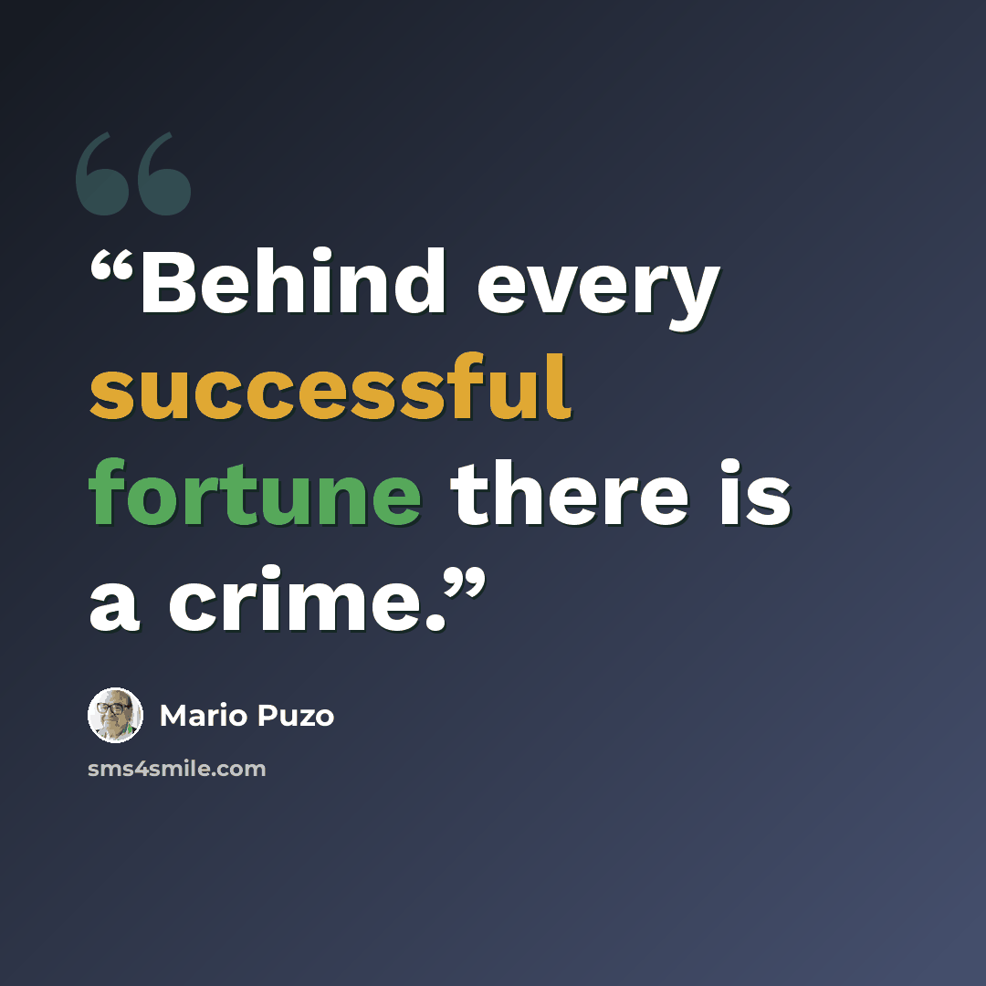 “Behind every successful fortune there is a crime.” quote by Mario Puzo