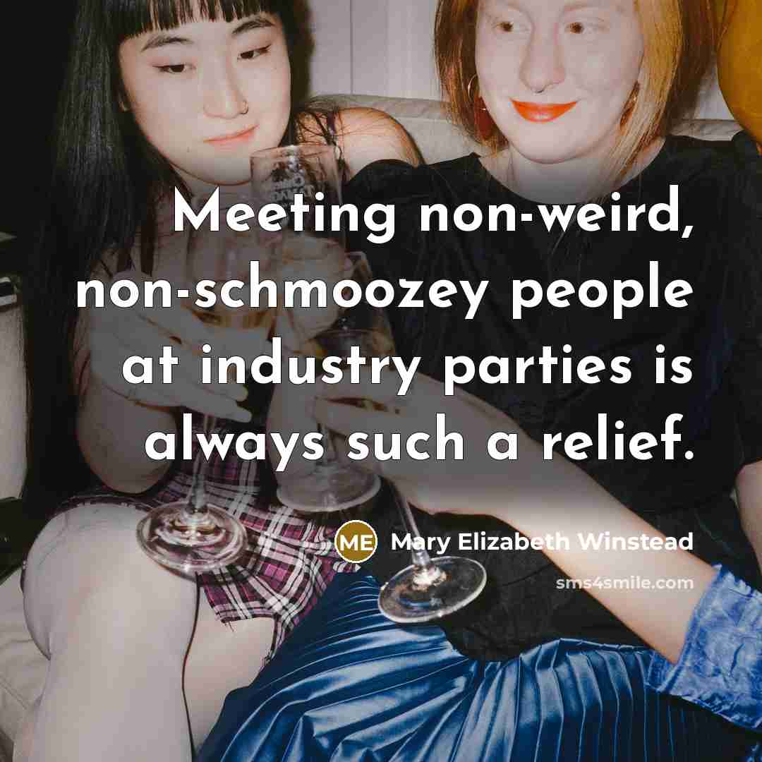 “Meeting non-weird, non-schmoozey people at industry parties is always such a relief.” quote by Mary Elizabeth Winstead