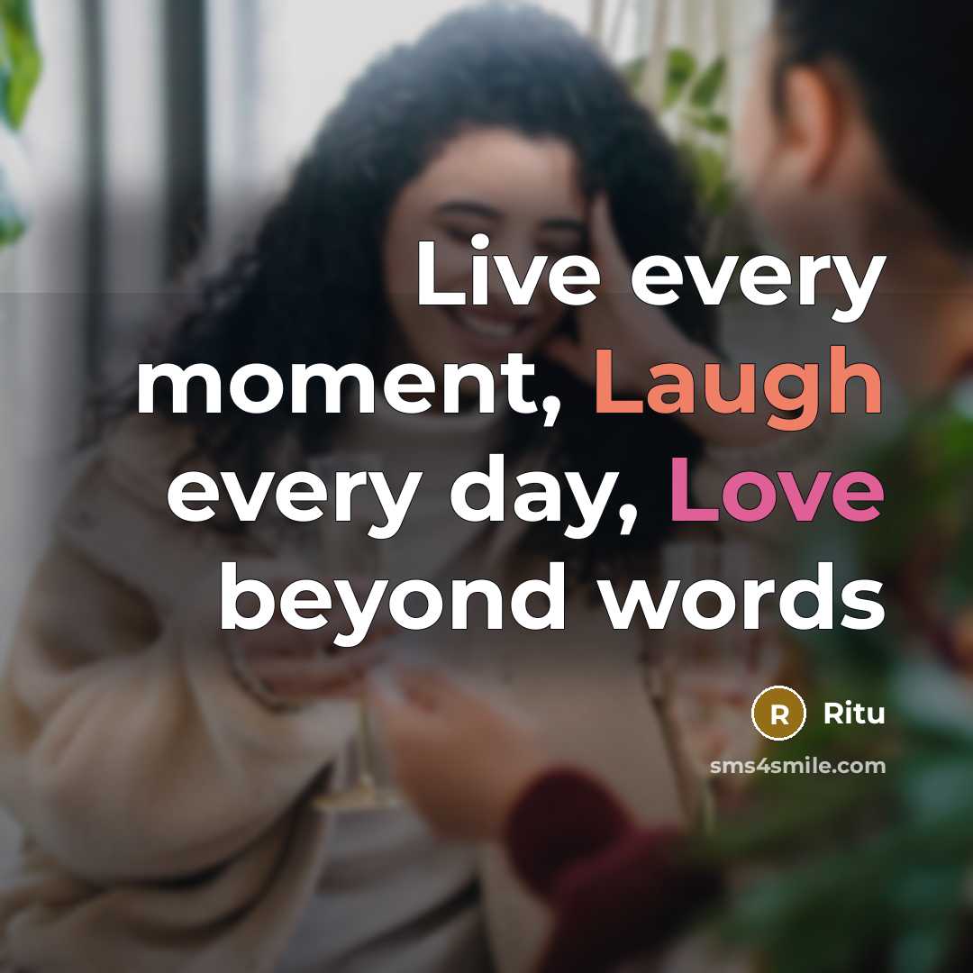 “Live every moment, Laugh every day, Love beyond words” quote by Ritu