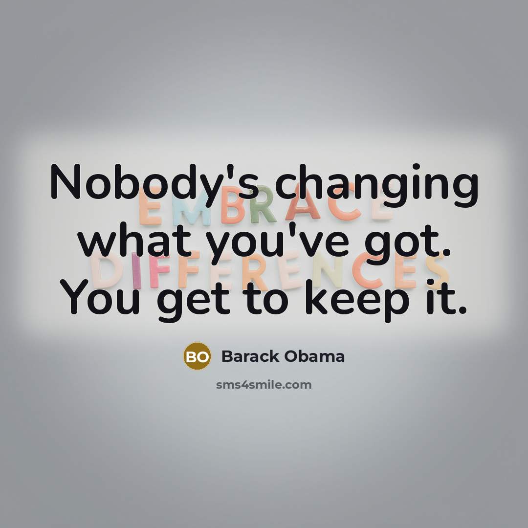 “Nobody's changing what you've got. You get to keep it.” quote by Barack Obama