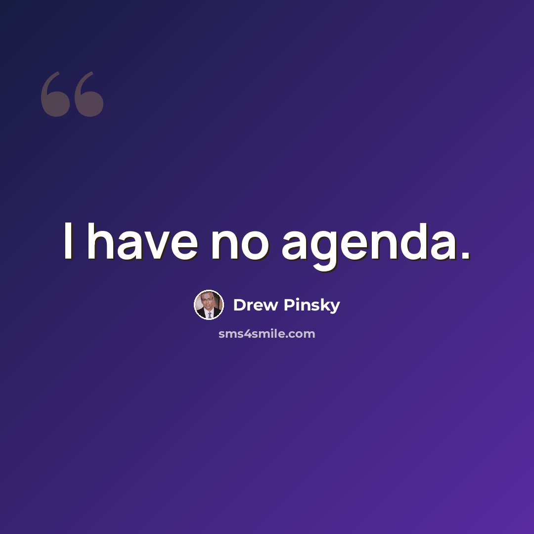 “I have no agenda.” quote by Drew Pinsky