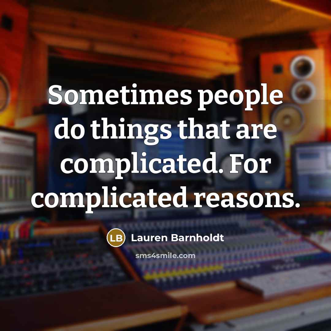 “Sometimes people do things that are complicated. For complicated reasons.” quote by Lauren Barnholdt